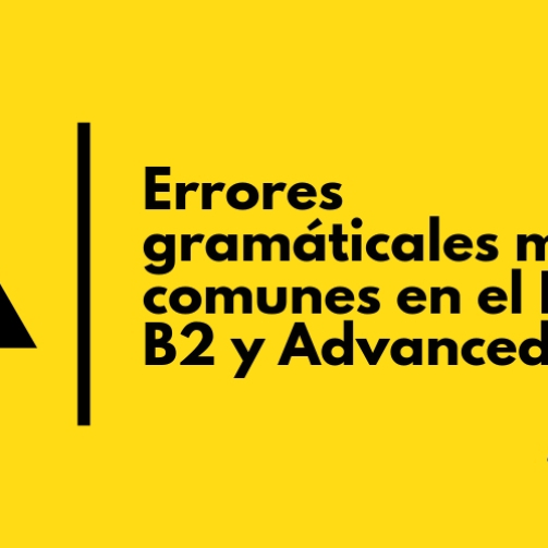 ERRORES GRAMATICALES MÁS COMUNES EN LOS NIVELES FIRST B2 Y ADVANCED C1