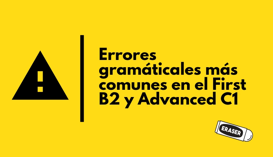 ERRORES GRAMATICALES MÁS COMUNES EN LOS NIVELES FIRST B2 Y ADVANCED C1