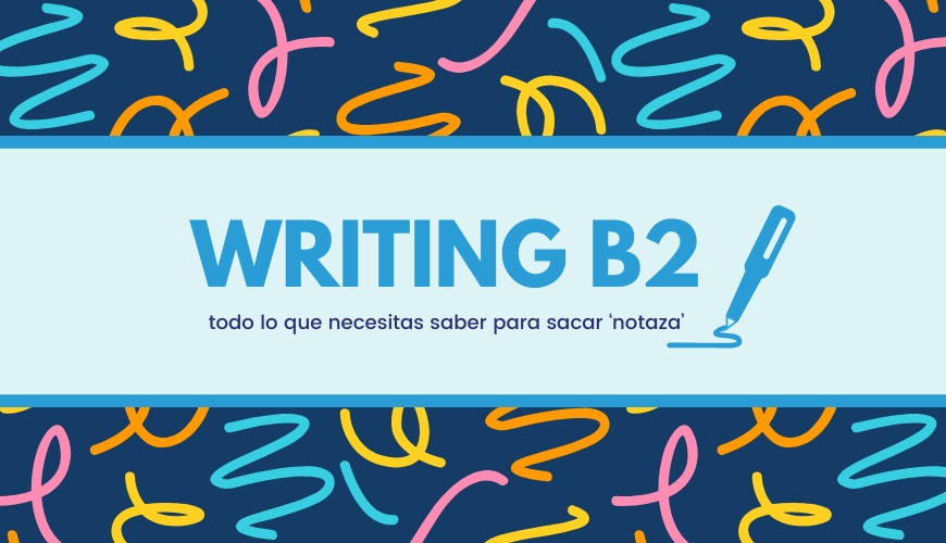 writing b2 sacar buena nota en el examen