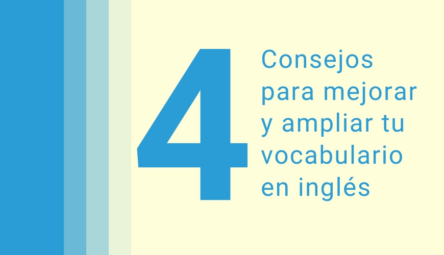 4 Consejos para mejorar y ampliar tu vocabulario en inglés