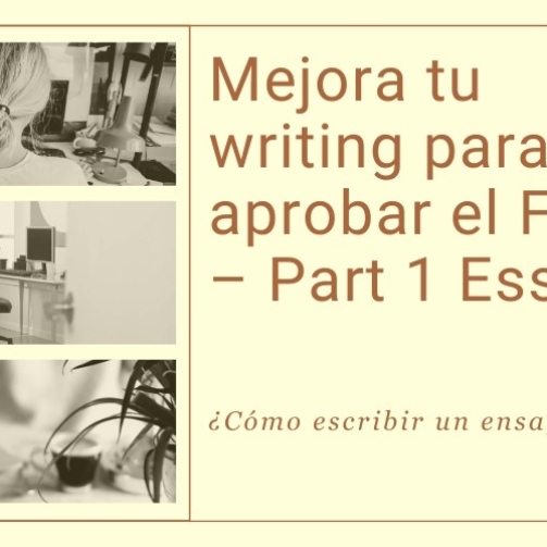 Mejora tu writing para aprobar el First – Part 1 Essay