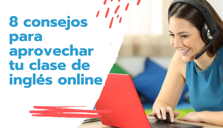 8 consejos para aprovechar tu clase de inglés online