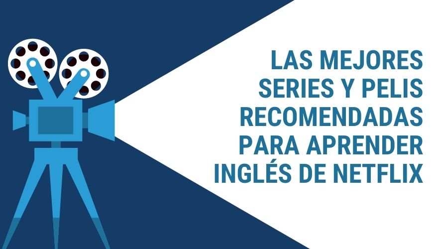 Noticia LAS MEJORES SERIES Y PELIS RECOMENDADAS PARA APRENDER INGLÉS DE NETFLIX