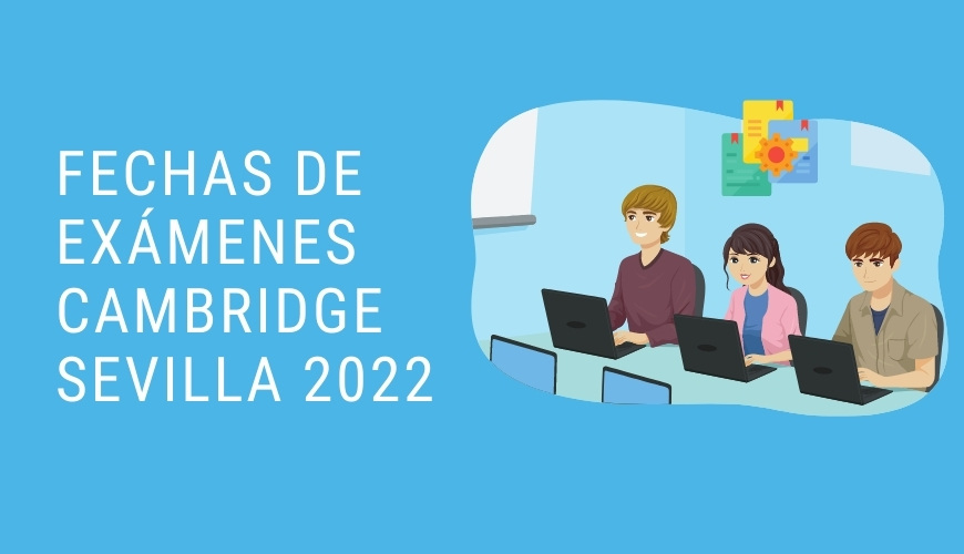 Fechas de exámenes Cambridge en Sevilla en 2022